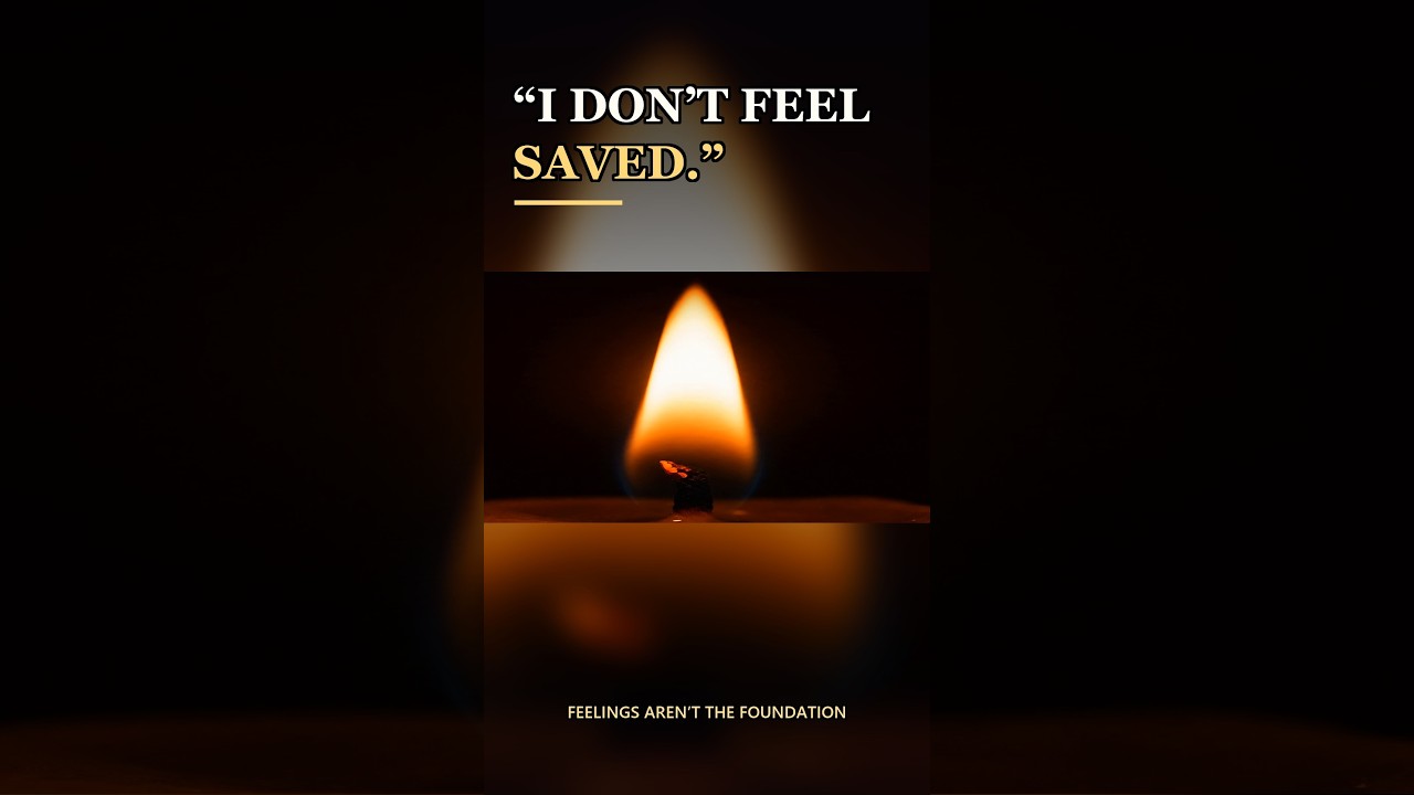 "I Don't Feel Saved" Is Not the Same as "I'm Not Saved"